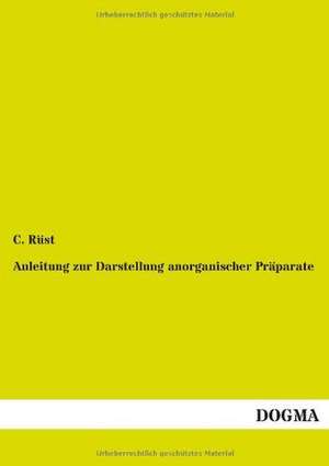 Anleitung zur Darstellung anorganischer Präparate de C. Rüst