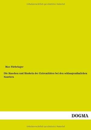 Die Knochen und Muskeln der Extremitäten bei den schlangenähnlichen Sauriern de Max Fürbringer