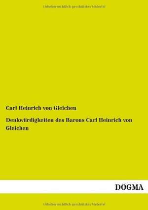 Denkwürdigkeiten des Barons Carl Heinrich von Gleichen de Carl Heinrich von Gleichen