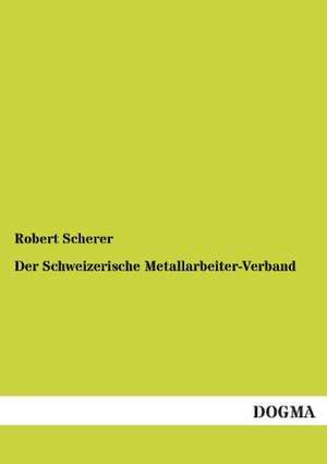 Der Schweizerische Metallarbeiter-Verband de Robert Scherer