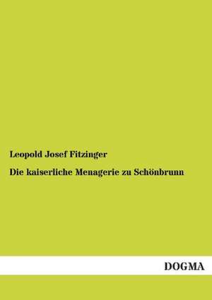 Die kaiserliche Menagerie zu Schönbrunn de Leopold Josef Fitzinger