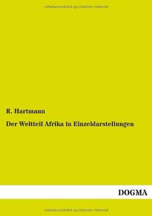 Der Weltteil Afrika in Einzeldarstellungen de R. Hartmann