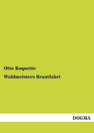 Waldmeisters Brautfahrt de Otto Roquette