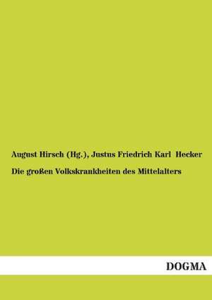 Die großen Volkskrankheiten des Mittelalters de August Hirsch (Hg.