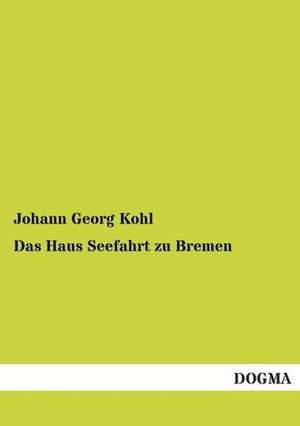 Das Haus Seefahrt zu Bremen de Johann Georg Kohl