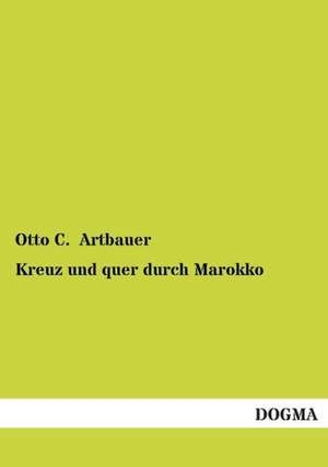 Kreuz und quer durch Marokko de Otto C. Artbauer