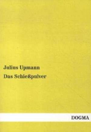 Das Schießpulver de Julius Upmann