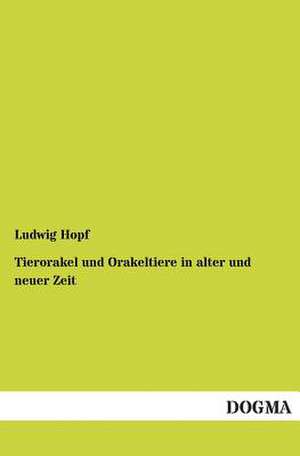 Tierorakel und Orakeltiere in alter und neuer Zeit de Ludwig Hopf