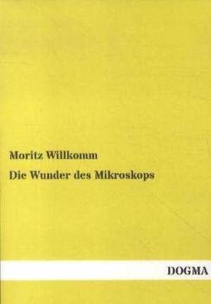 Die Wunder des Mikroskops de Moritz Willkomm