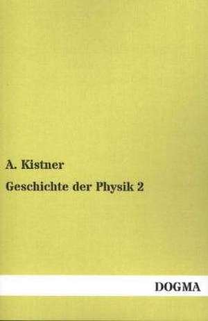 Geschichte der Physik 2 de A. Kistner