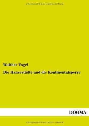 Die Hansestädte und die Kontinentalsperre de Walther Vogel