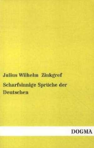 Scharfsinnige Sprüche der Deutschen de Julius Wilhelm Zinkgref