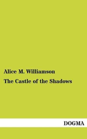 The Castle of the Shadows de Alice M. Williamson