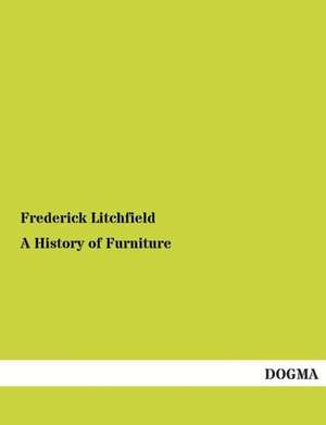 A History of Furniture de Frederick Litchfield