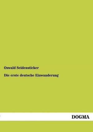 Die erste deutsche Einwanderung de Oswald Seidensticker