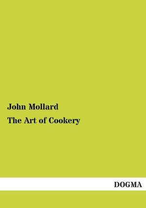 The Art of Cookery de John Mollard