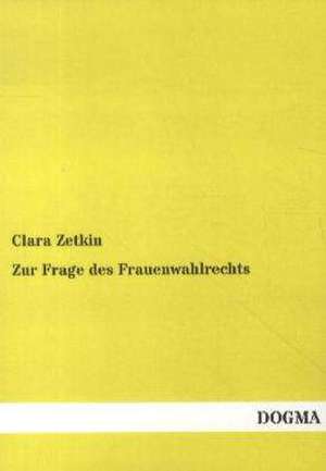 Zur Frage des Frauenwahlrechts de Clara Zetkin