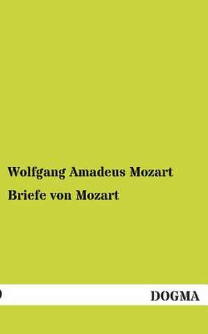 Briefe von Mozart de Wolfgang Amadeus Mozart