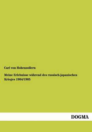 Meine Erlebnisse während des russisch-japanischen Krieges 1904/1905 de Carl von Hohenzollern