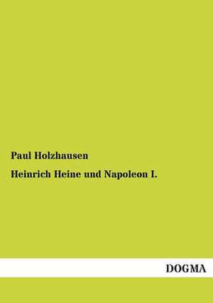 Heinrich Heine und Napoleon I. de Paul Holzhausen