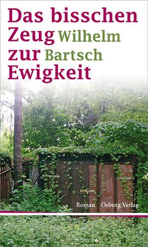 Das bisschen Zeug zur Ewigkeit de Wilhelm Bartsch