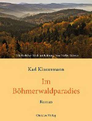 Im Böhmerwaldparadies de Karl Klostermann