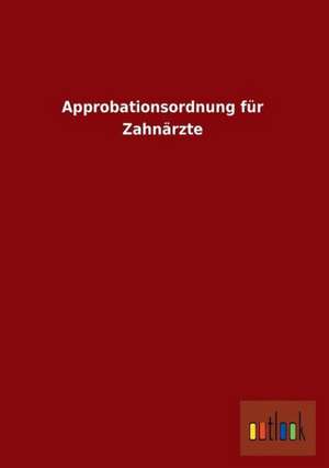 Approbationsordnung für Zahnärzte de Ohne Autor