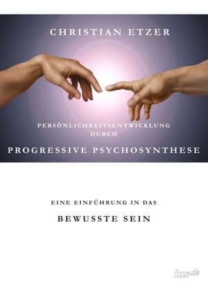 Personlichkeitsentwicklung Durch Progressive Psychosynthese: Weit Weg Und Nah Bei Mir de Christian Etzer