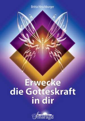 Erwecke die Gotteskraft in dir de Britta Hirschburger