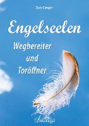 Engelseelen - Wegbereiter und Toröffner de Zora Gienger