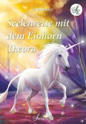 Seelenreise mit dem Einhorn Theora de Birgit Bosbach