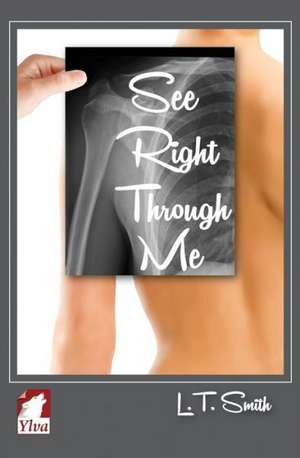 See Right Through Me de L. T. Smith