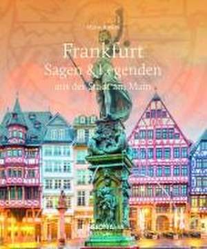 Frankfurt - Sagen & Legenden aus der Stadt am Main de Mario Junkes