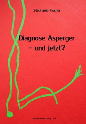 Diagnose Asperger - und jetzt? de Stephanie Fischer