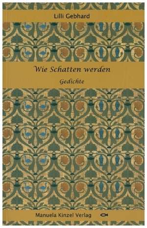 Wie Schatten werden de Lilli Gebhard