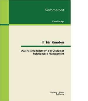 It Fur Kunden: Qualitatsmanagement Bei Customer Relationship Management de Aga Kamilla