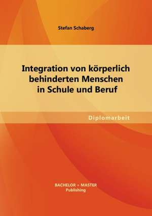 Integration Von Korperlich Behinderten Menschen in Schule Und Beruf: Muhammad Abduhs Vernunftbegriff de Stefan Schaberg