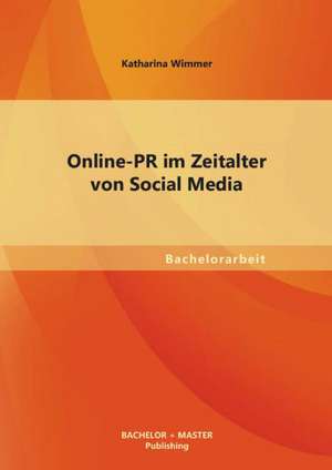 Online PR Im Zeitalter Von Social Media: Eine Kritische Wurdigung de Katharina Wimmer