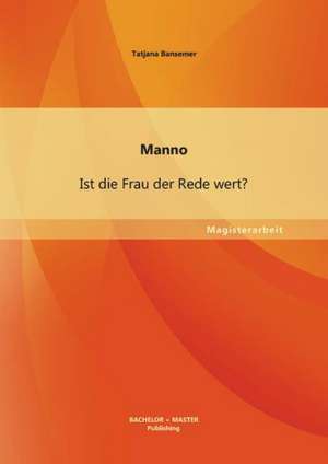 Manno: Ist Die Frau Der Rede Wert? de Tatjana Bansemer