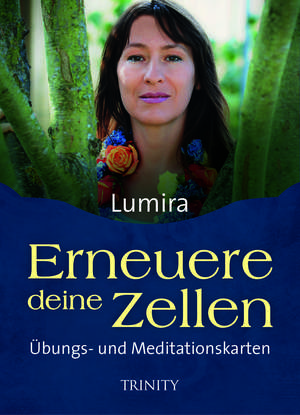 Erneuere deine Zellen - Übungs- und Meditationskarten de Lumira