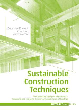 Sustainable Construction Techniques – From structural design to interior fit–out: Assessing and improving the environmental impact of building de Sebastian El Khouli