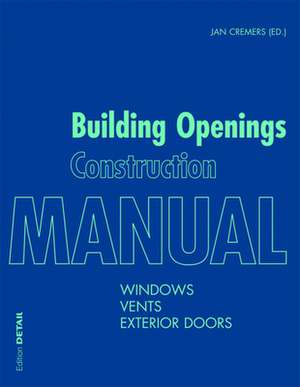 Building Openings Construction Manual – Windows, Vents, Exterior Doors de Jan Cremers