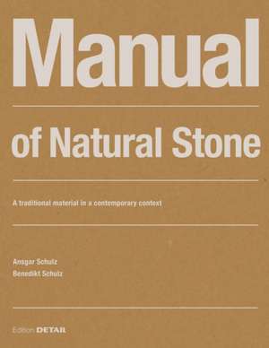 Manual of Natural Stone – A traditional material in a contemporary context de Ansgar Schulz