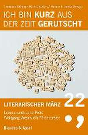 Literarischer März. Leonce- und -Lena-Preis / Ich bin kurz aus der Zeit gerutscht de Hanne F. Juritz