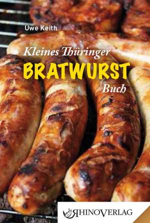 Kleines Thüringer Bratwurst-Buch de Uwe Keith