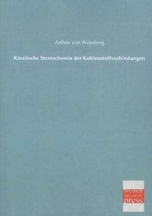 Kinetische Stereochemie der Kohlenstoffverbindungen de Arthur Von Weinberg