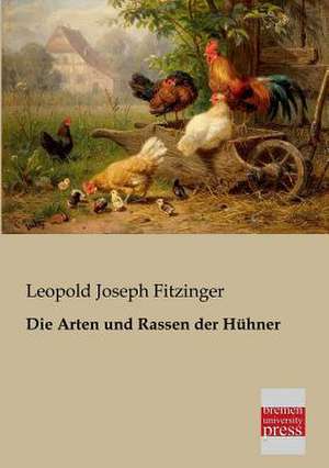 Die Arten und Rassen der Hühner de Leopold Joseph Fitzinger