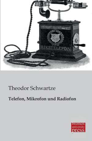 Telefon, Mikrofon und Radiofon de Theodor Schwartze