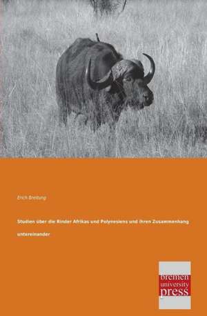 Studien über die Rinder Afrikas und Polynesiens und ihren Zusammenhang untereinander de Erich Breitung