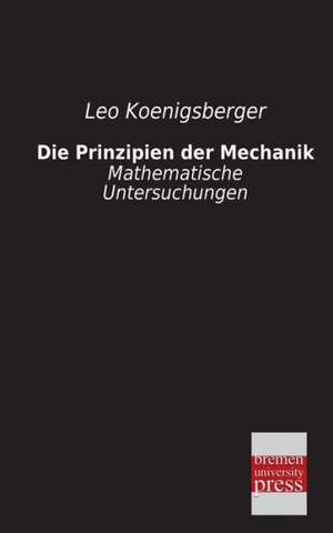 Die Prinzipien der Mechanik de Leo Koenigsberger